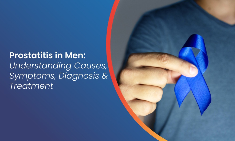 Prostatitis in Men: Causes, Symptoms, Diagnosis & Treatment