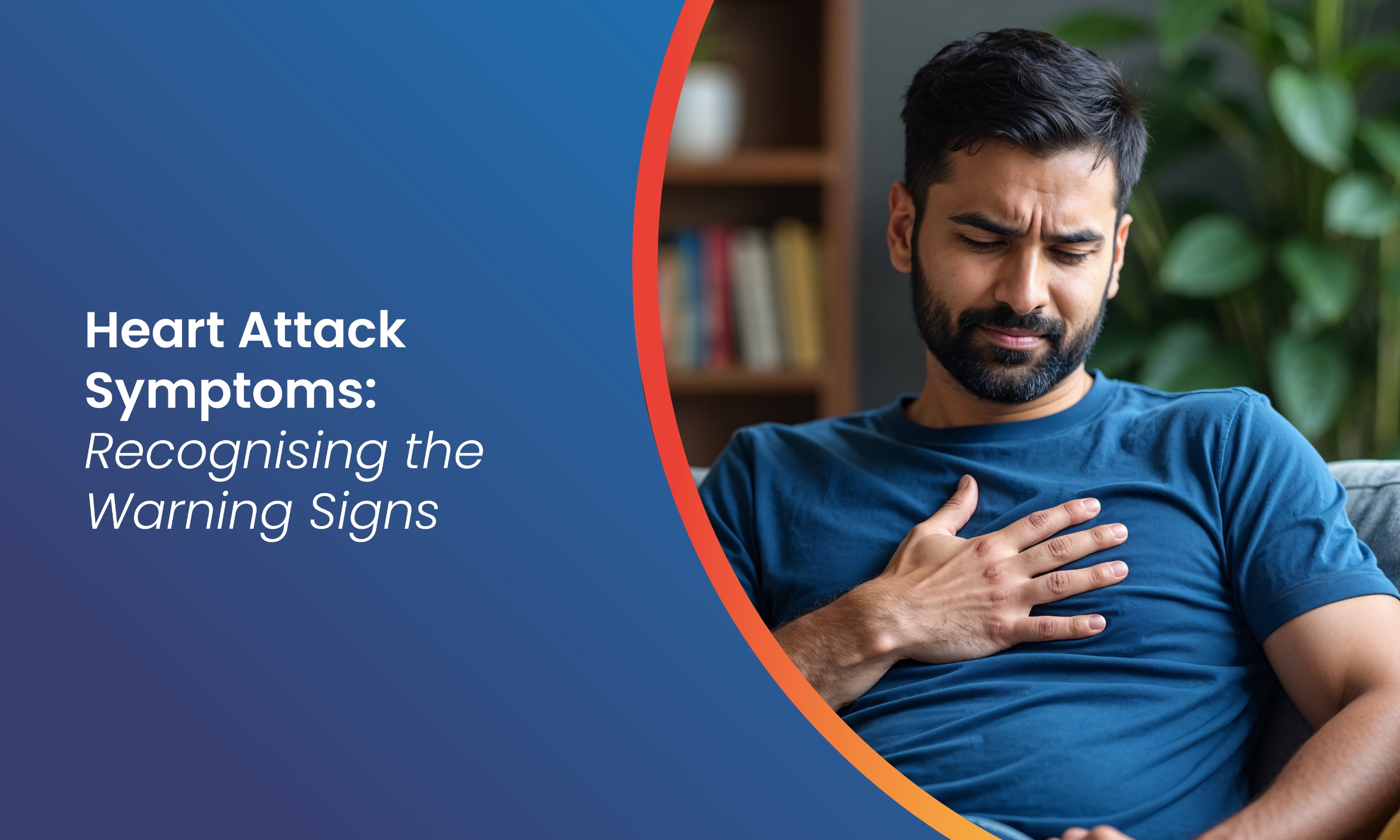 Heart Attack Symptoms: Recognising the Warning Signs