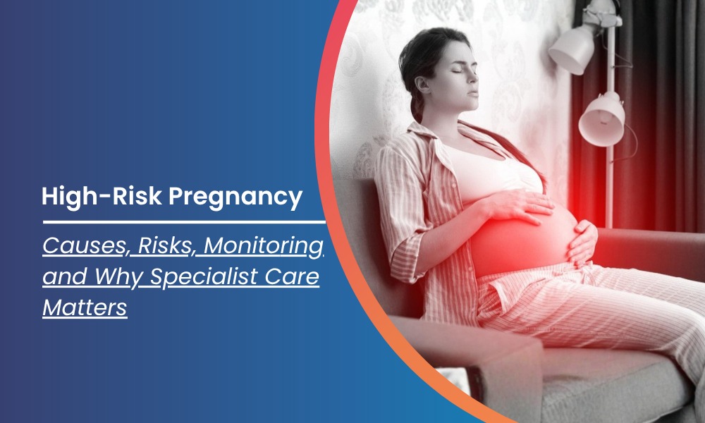 High-Risk Pregnancy Causes, Risks and Care Essentials