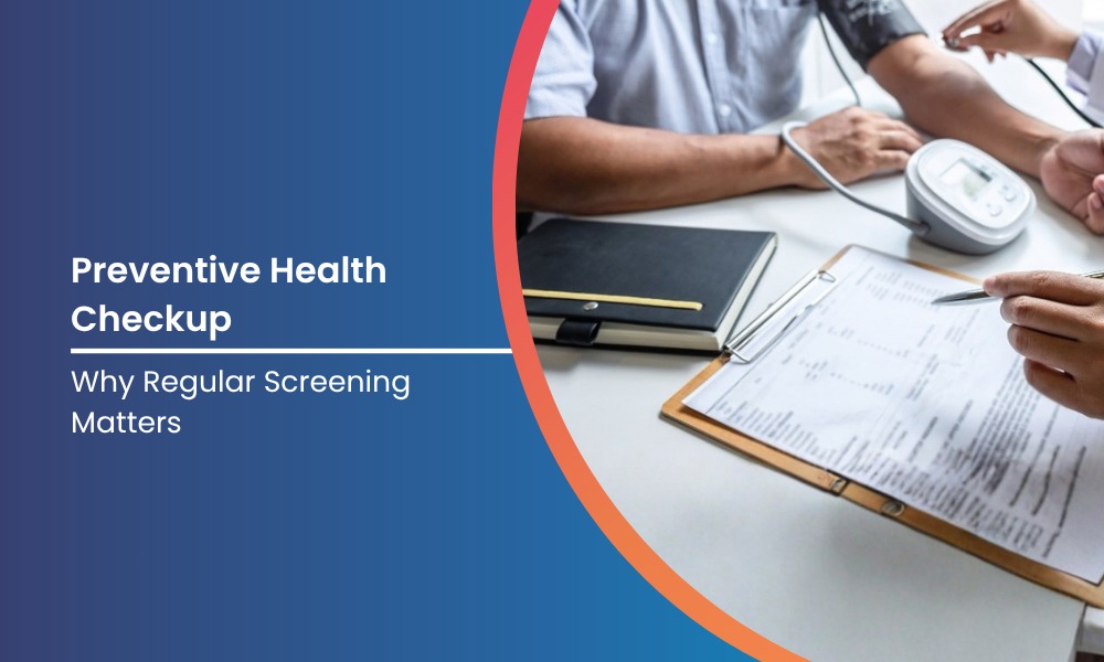  Preventive Health Checkup: Why Regular Screening Matters 
